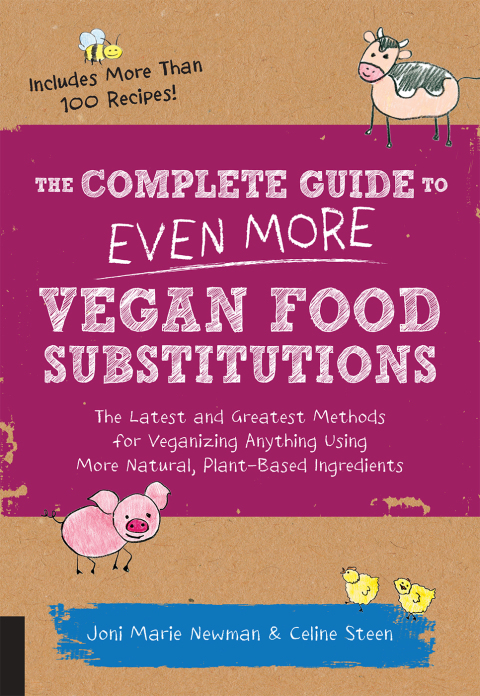 The Complete Guide to Even More Vegan Food Substitutions: The Latest and Greatest Methods for Veganizing Anything Using More Natural, Plant-Based Ingredients * Includes More Than 100 Recipes! - FULL INSTANT DOWNLOAD | PDF DOCX EPUB