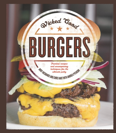 Wicked Good Burgers: Fearless Recipes and Uncompromising Techniques for the Ultimate Patty - FULL INSTANT DOWNLOAD | PDF DOCX EPUB