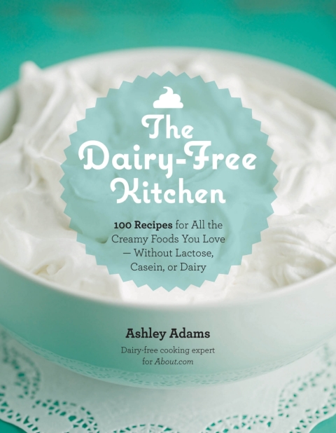 The Dairy-Free Kitchen: 100 Recipes for all the Creamy Foods You Love--Without Lactose, Casein, or Dairy - FULL INSTANT DOWNLOAD | PDF DOCX EPUB