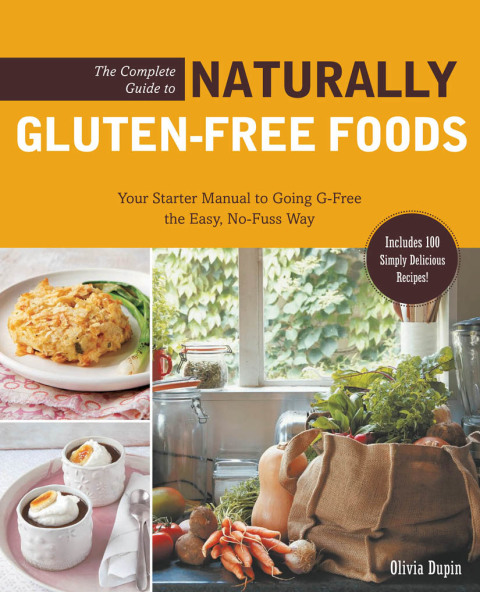 The Complete Guide to Naturally Gluten-Free Foods: Your Starter Manual to Going G-Free the Easy, No-Fuss Way-Includes 100 Simply Delicious Recipes! - FULL INSTANT DOWNLOAD | PDF DOCX EPUB