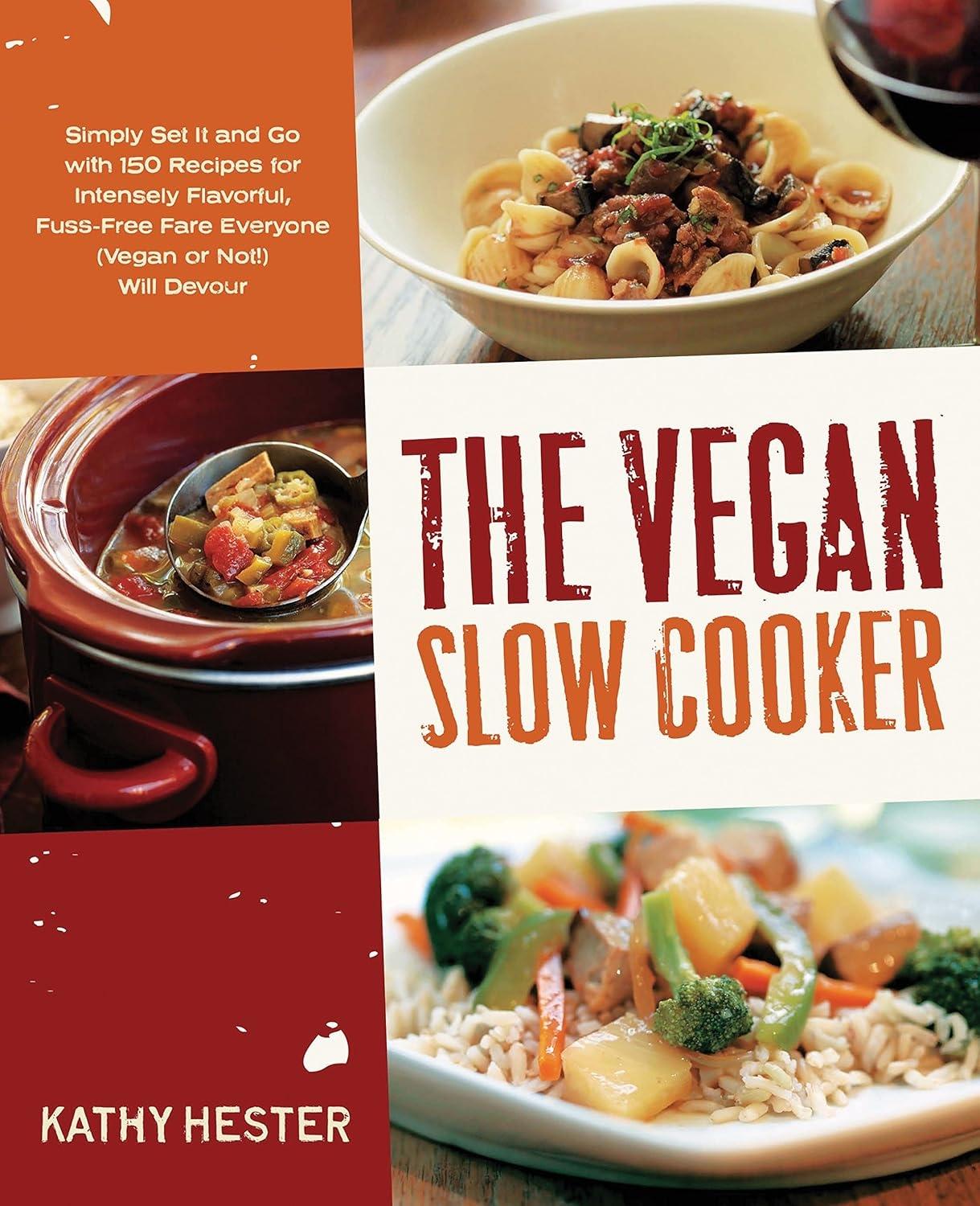 The Vegan Slow Cooker: Simply Set It and Go with 150 Recipes for Intensely Flavorful, Fuss-Free Fare Everyone (Vegan or Not - FULL INSTANT DOWNLOAD | PDF DOCX EPUB