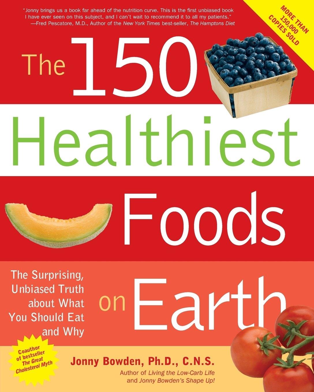 The 150 Healthiest Foods on Earth: The Surprising, Unbiased Truth about What You Should Eat and Why - FULL INSTANT DOWNLOAD | PDF DOCX EPUB