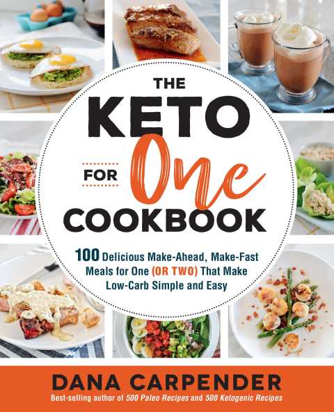 The Keto For One Cookbook: 100 Delicious Make-Ahead, Make-Fast Meals for One (or Two) That Make Low-Carb Simple and Easy - FULL INSTANT DOWNLOAD | PDF DOCX EPUB