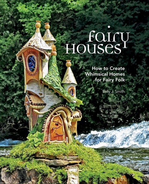 Fairy Houses: How to Create Whimsical Homes for Fairy Folk - FULL INSTANT DOWNLOAD | PDF DOCX EPUB