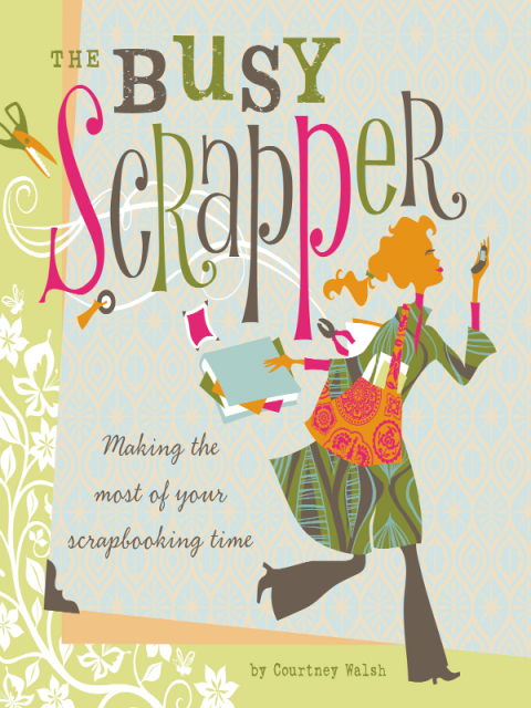 The Busy Scrapper: Making The Most Of Your Scrapbooking Time - FULL INSTANT DOWNLOAD | PDF DOCX EPUB