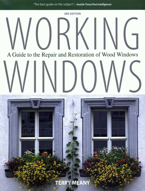 Working Windows: A Guide to the Repair and Restoration of Wood Windows, 3rd Edition - FULL INSTANT DOWNLOAD | PDF DOCX EPUB