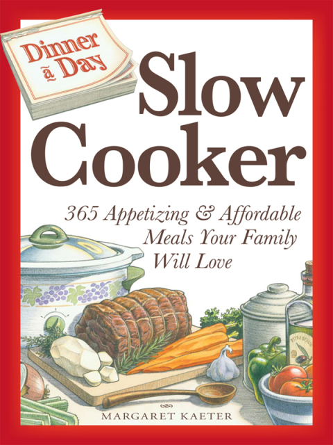 Dinner a Day Slow Cooker: 365 Appetizing and Affordable Meals Your Family Will Love - FULL INSTANT DOWNLOAD | PDF DOCX EPUB