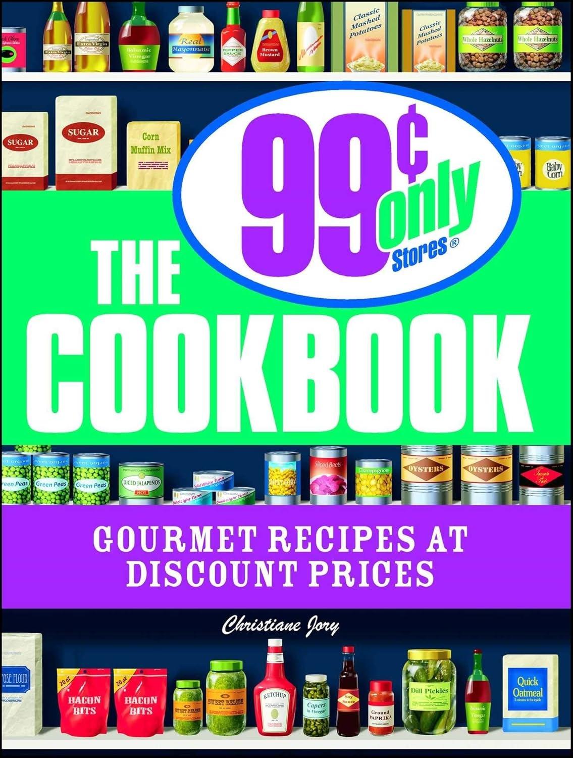 The 99 Cent Only Stores Cookbook: Gourmet Recipes at Discount Prices - FULL INSTANT DOWNLOAD | PDF DOCX EPUB