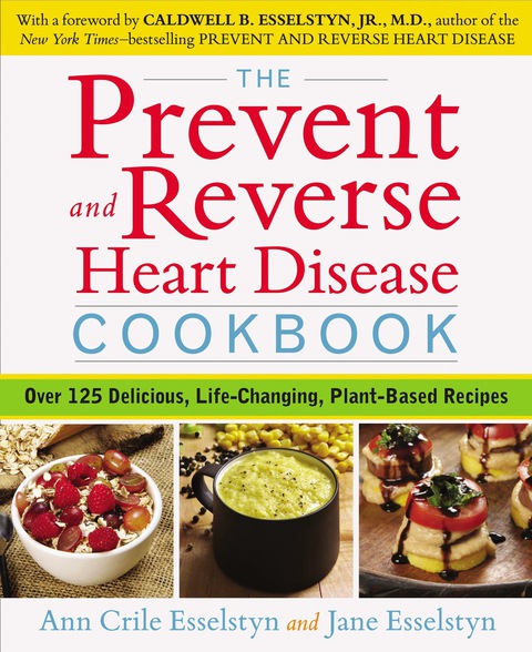 The Prevent and Reverse Heart Disease Cookbook: Over 125 Delicious, Life-Changing, Plant-Based Recipes - FULL INSTANT DOWNLOAD | PDF DOCX EPUB