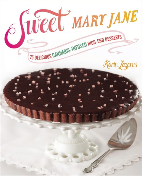 Sweet Mary Jane: 75 Delicious Cannabis-Infused High-End Desserts: A Baking Book - FULL INSTANT DOWNLOAD | PDF DOCX EPUB