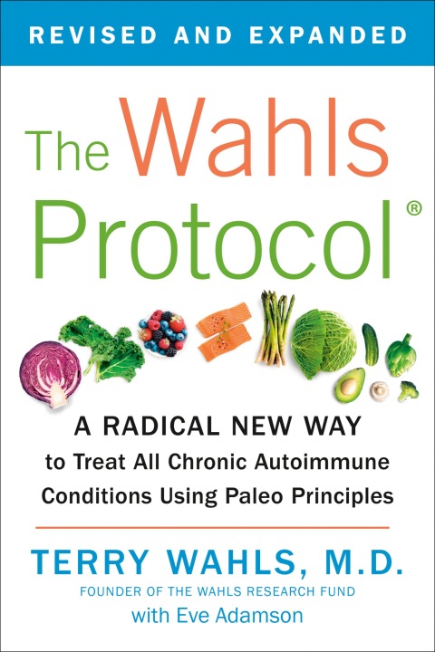The Wahls Protocol: A Radical New Way to Treat All Chronic Autoimmune Conditions Using Paleo Principles - FULL INSTANT DOWNLOAD | PDF DOCX EPUB