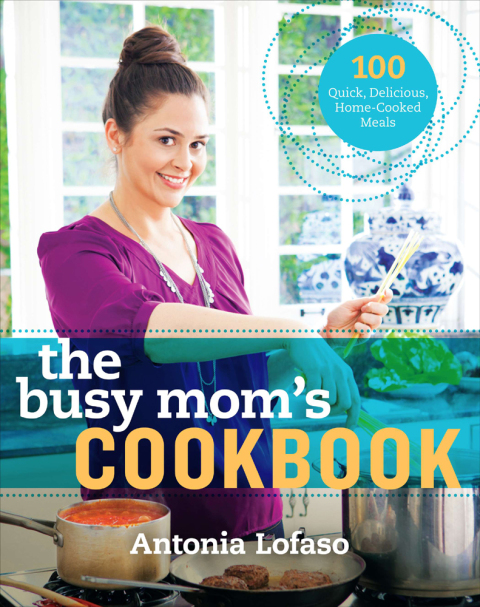The Busy Mom's Cookbook: 100 Recipes for Quick, Delicious, Home-Cooked Meals - FULL INSTANT DOWNLOAD | PDF DOCX EPUB