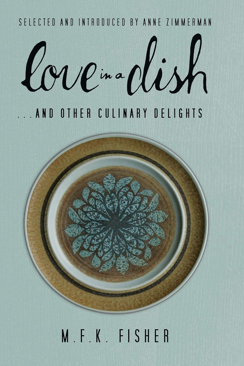 Love in a Dish . . . and Other Culinary Delights by M.F.K. Fisher - FULL INSTANT DOWNLOAD | PDF DOCX EPUB