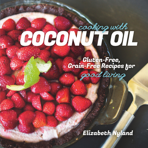 Cooking with Coconut Oil: Gluten-Free, Grain-Free Recipes for Good Living, 1st Edition - FULL INSTANT DOWNLOAD | PDF DOCX EPUB