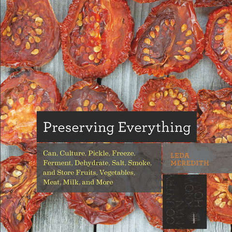 Preserving Everything: Can, Culture, Pickle, Freeze, Ferment, Dehydrate, Salt, Smoke, and Store Fruits, Vegetables, Meat, Milk, and More (Countryman Know How), 1st Edition - FULL INSTANT DOWNLOAD | PDF DOCX EPUB