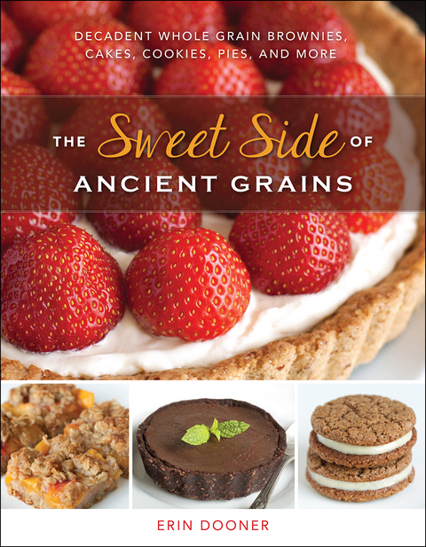 The Sweet Side of Ancient Grains: Decadent Whole Grain Brownies, Cakes, Cookies, Pies, and More, 1st Edition - FULL INSTANT DOWNLOAD | PDF DOCX EPUB