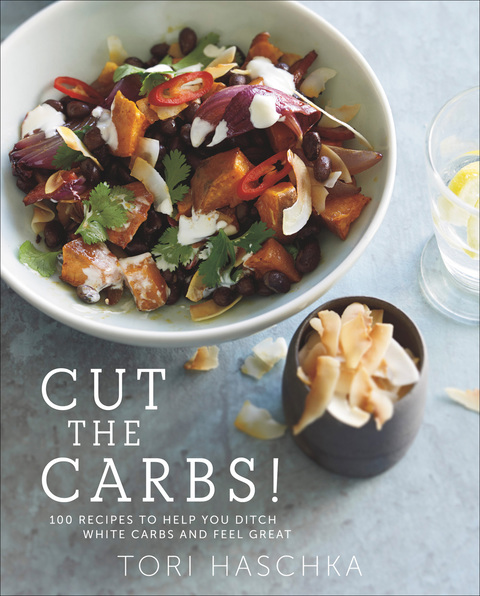 Cut the Carbs: 100 Recipes to Help You Ditch White Carbs and Feel Great, 1st Edition - FULL INSTANT DOWNLOAD | PDF DOCX EPUB