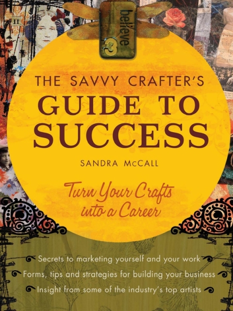 The Savvy Crafters Guide To Success: Turn Your Crafts Into A Career - FULL INSTANT DOWNLOAD | PDF DOCX EPUB