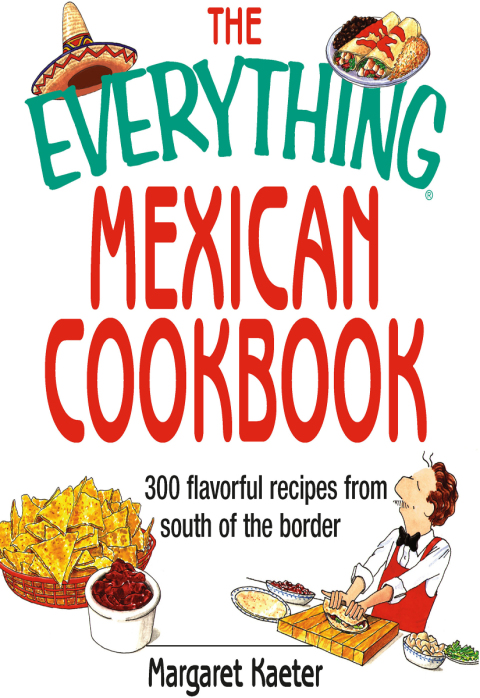 The Everything Mexican Cookbook: 300 Flavorful Recipes from South of the Border - FULL INSTANT DOWNLOAD | PDF DOCX EPUB