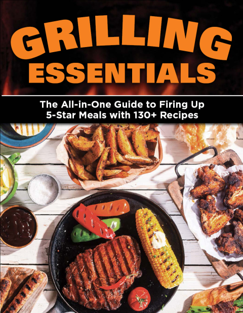 Grilling Essentials: The All-in-One Guide to Firing Up 5-Star Meals with 130 Recipes - FULL INSTANT DOWNLOAD | PDF DOCX EPUB