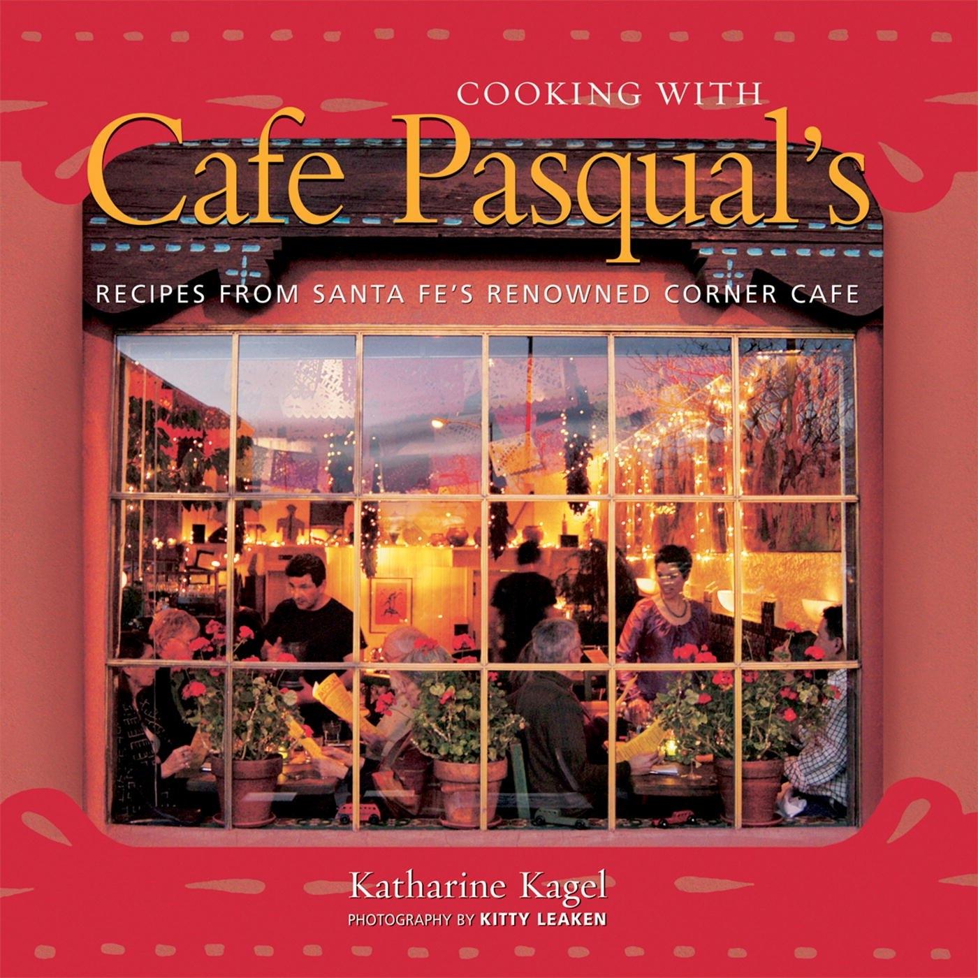 Cooking with Cafe Pasqual's: Recipes from Santa Fe's Renowned Corner Cafe [A Cookbook] - FULL INSTANT DOWNLOAD | PDF DOCX EPUB