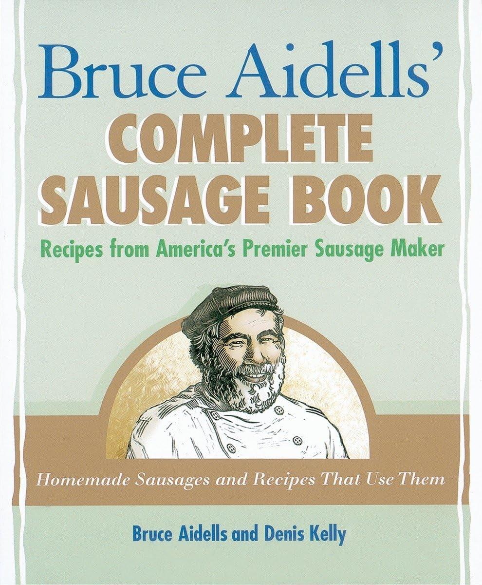 Bruce Aidells' Complete Sausage Book: Recipes from America's Premier Sausage Maker [A Cookbook] - FULL INSTANT DOWNLOAD | PDF DOCX EPUB