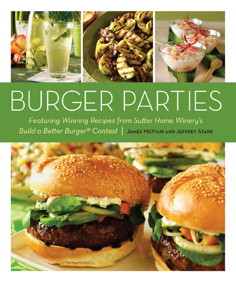 Burger Parties: Recipes from Sutter Home Winery's Build a Better Burger Contest [A Cookbook] - FULL INSTANT DOWNLOAD | PDF DOCX EPUB