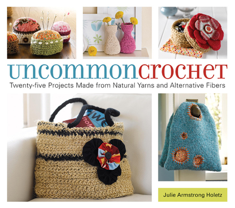 Uncommon Crochet: Twenty-Five Projects Made from Natural Yarns and Alternative Fibers - FULL INSTANT DOWNLOAD | PDF DOCX EPUB