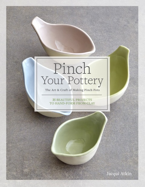 Pinch Your Pottery: The Art & Craft of Making Pinch Pots - 35 Beautiful Projects to Hand-form from Clay - FULL INSTANT DOWNLOAD | PDF DOCX EPUB
