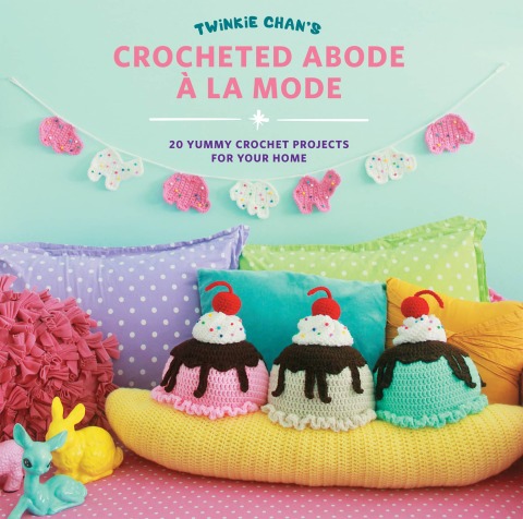 Twinkie Chan's Crocheted Abode a la Mode: 20 Yummy Crochet Projects for Your Home - FULL INSTANT DOWNLOAD | PDF DOCX EPUB