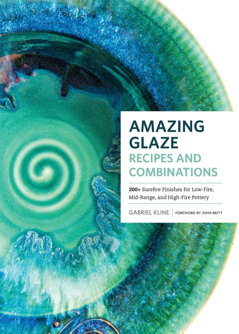 Amazing Glaze Recipes and Combinations: 200+ Surefire Finishes for Low-Fire, Mid-Range, and High-Fire Pottery - FULL INSTANT DOWNLOAD | PDF DOCX EPUB