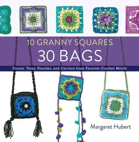 10 Granny Squares 30 Bags: Purses, totes, pouches, and carriers from favorite crochet motifs - FULL INSTANT DOWNLOAD | PDF DOCX EPUB