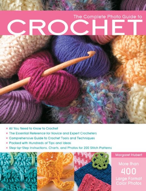 The Complete Photo Guide to Crochet: *All You Need to Know to Crochet *The Essential Reference for Novice and Expert Crocheters *Comprehe - FULL INSTANT DOWNLOAD | PDF DOCX EPUB