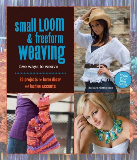 Small Loom & Freeform Weaving: Five Ways to Weave - FULL INSTANT DOWNLOAD | PDF DOCX EPUB