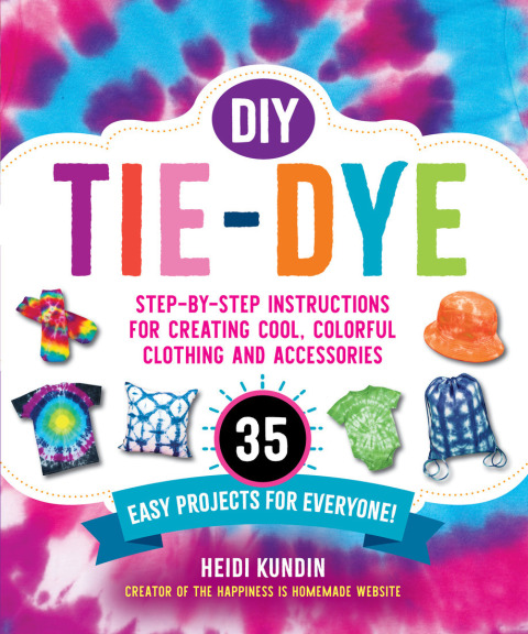 DIY Tie-Dye: Step-by-Step Instructions for Creating Cool, Colorful Clothing and Accessories—35 Easy Projects for Everyone! - FULL INSTANT DOWNLOAD | PDF DOCX EPUB