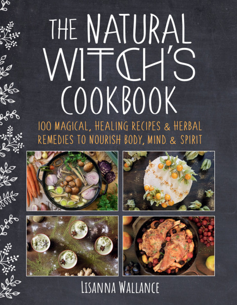 The Natural Witch's Cookbook: 100 Magical, Healing Recipes & Herbal Remedies to Nourish Body, Mind & Spirit - FULL INSTANT DOWNLOAD | PDF DOCX EPUB