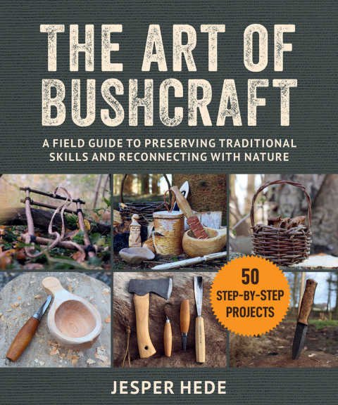 The Art of Bushcraft: A Field Guide to Preserving Traditional Skills and Reconnecting with Nature - FULL INSTANT DOWNLOAD | PDF DOCX EPUB