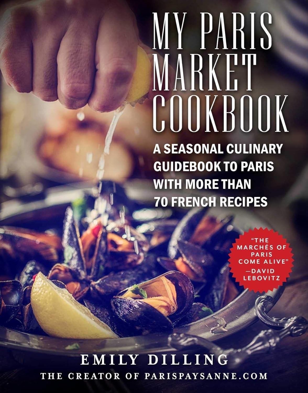 My Paris Market Cookbook: A Seasonal Culinary Guidebook to Paris with More than 70 French Recipes - FULL INSTANT DOWNLOAD | PDF DOCX EPUB