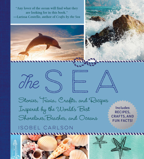 The Sea: Stories, Trivia, Crafts, and Recipes Inspired by the World's Best Shorelines, Beaches, and Oceans - FULL INSTANT DOWNLOAD | PDF DOCX EPUB