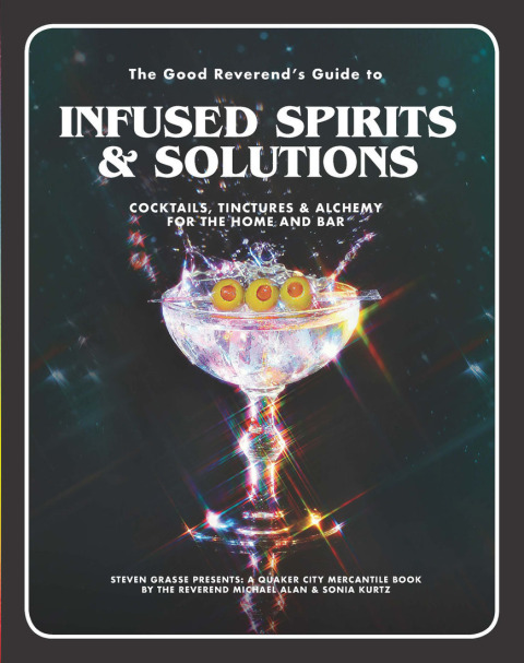 The Good Reverend's Guide to Infused Spirits: Alchemical Cocktails, Healing Elixirs, and Cleansing Solutions for the Home and Bar - FULL INSTANT DOWNLOAD | PDF DOCX EPUB