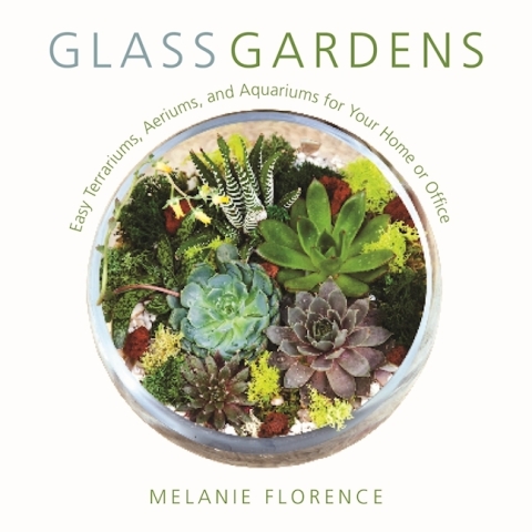 Glass Gardens: Easy Terrariums, Aeriums, and Aquariums for Your Home or Office - FULL INSTANT DOWNLOAD | PDF DOCX EPUB