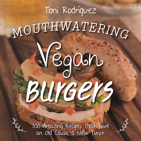 Mouthwatering Vegan Burgers: 100 Amazing Recipes That Give an Old Classic a New Twist - FULL INSTANT DOWNLOAD | PDF DOCX EPUB