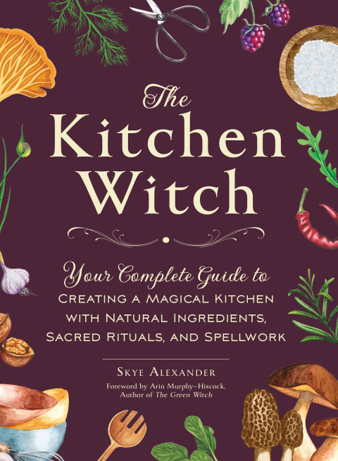 The Kitchen Witch: Your Complete Guide to Creating a Magical Kitchen with Natural Ingredients, Sacred Rituals, and Spellwork - FULL INSTANT DOWNLOAD | PDF DOCX EPUB