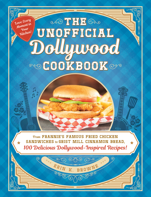 The Unofficial Dollywood Cookbook: From Frannie's Famous Fried Chicken Sandwiches to Grist Mill Cinnamon Bread, 100 Delicious Dollywood-Inspired Recipes! - FULL INSTANT DOWNLOAD | PDF DOCX EPUB