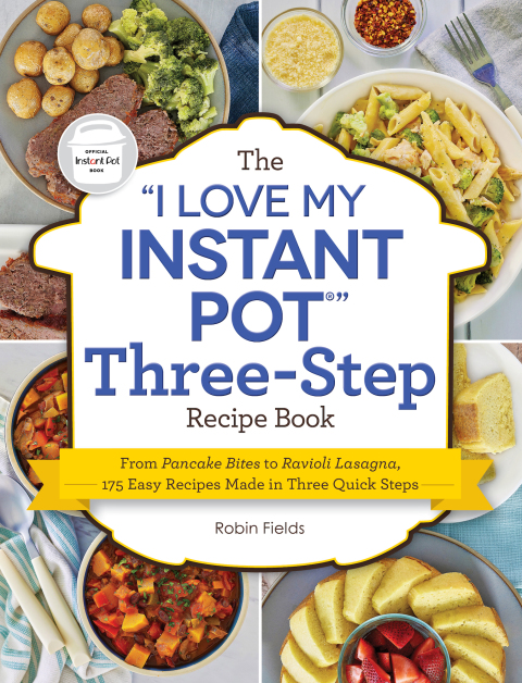 The "I Love My Instant Pot" Three-Step Recipe Book: From Pancake Bites to Ravioli Lasagna, 175 Easy Recipes Made in Three Quick Steps - FULL INSTANT DOWNLOAD | PDF DOCX EPUB