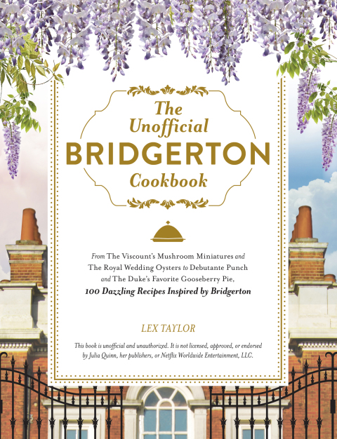 The Unofficial Bridgerton Cookbook: From The Viscount's Mushroom Miniatures and The Royal Wedding Oysters to Debutante Punch and The Duke's Favorite Gooseberry Pie, 100 Dazzling Recipes Inspired by Bridgerton - FULL INSTANT DOWNLOAD | PDF DOCX EPUB