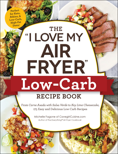 The "I Love My Air Fryer" Low-Carb Recipe Book: From Carne Asada with Salsa Verde to Key Lime Cheesecake, 175 Easy and Delicious Low-Carb Recipes - FULL INSTANT DOWNLOAD | PDF DOCX EPUB