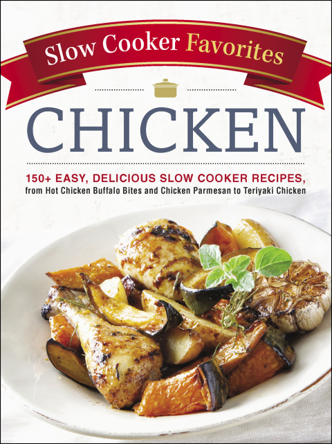 Slow Cooker Favorites Chicken: 150+ Easy, Delicious Slow Cooker Recipes, from Hot Chicken Buffalo Bites and Chicken Parmesan to Teriyaki Chicken - FULL INSTANT DOWNLOAD | PDF DOCX EPUB