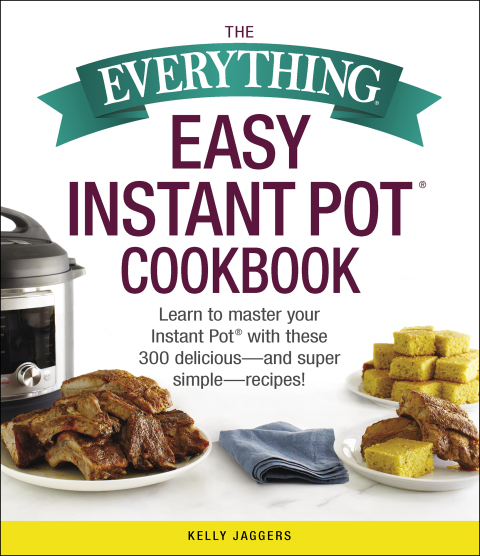 The Everything Easy Instant Pot® Cookbook: Learn to Master Your Instant Pot® with These 300 Delicious--and Super Simple--Recipes! - FULL INSTANT DOWNLOAD | PDF DOCX EPUB