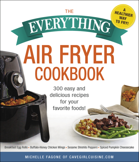 The Everything Air Fryer Cookbook: 300 Easy and Delicious Recipes for Your Favorite Foods! - FULL INSTANT DOWNLOAD | PDF DOCX EPUB